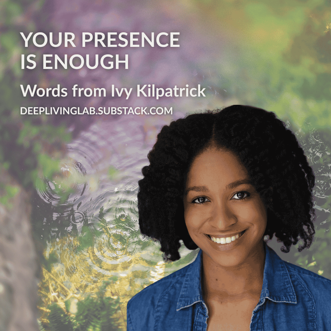 Your Presence Is Enough by Ivy Kilpatrick